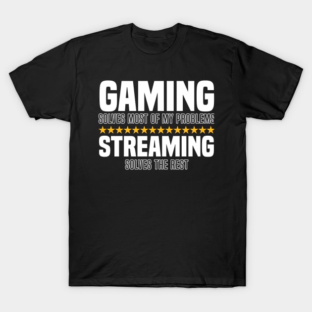 Gaming Solves Most Of My Problems Streaming Solves The Rest T-Shirt by BenTee